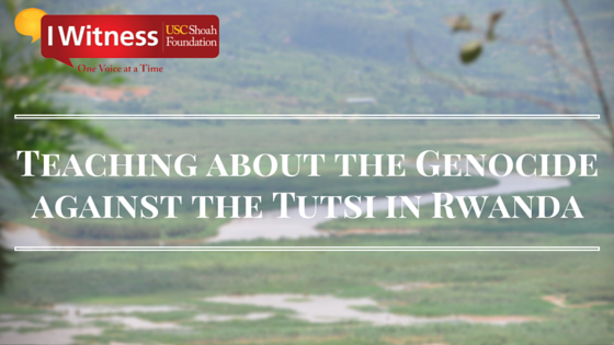 Resources For Teaching About The Genocide Against The Tutsi In Rwanda ...